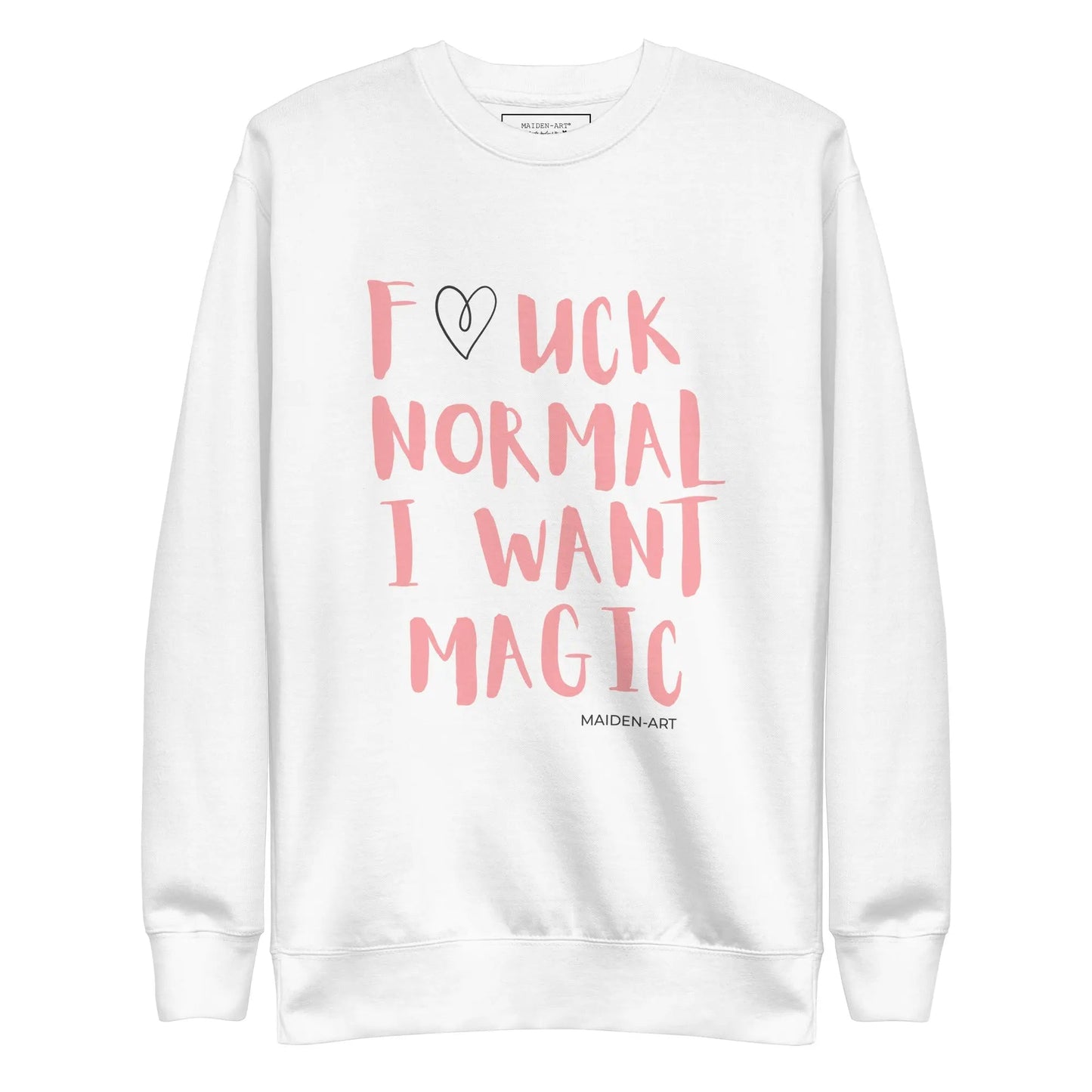 Premium Sweatshirt F*CK NORMAL I WANT MAGIC