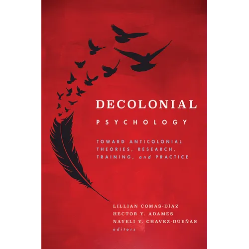 Decolonial Psychology: Toward Anticolonial Theories, Research, Training, and Practice - Paperback