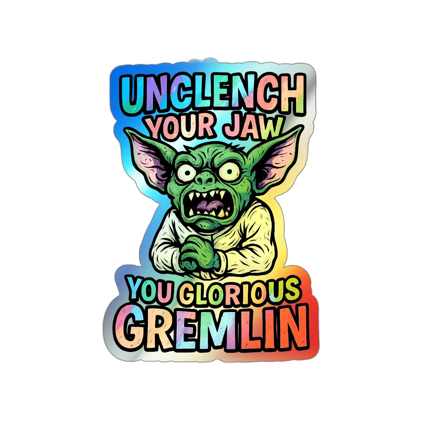 Holographic Gremlin Sticker – “Unclench Your Jaw” Feral Mental Health Humor