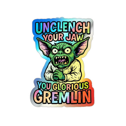 Holographic Gremlin Sticker – “Unclench Your Jaw” Feral Mental Health Humor