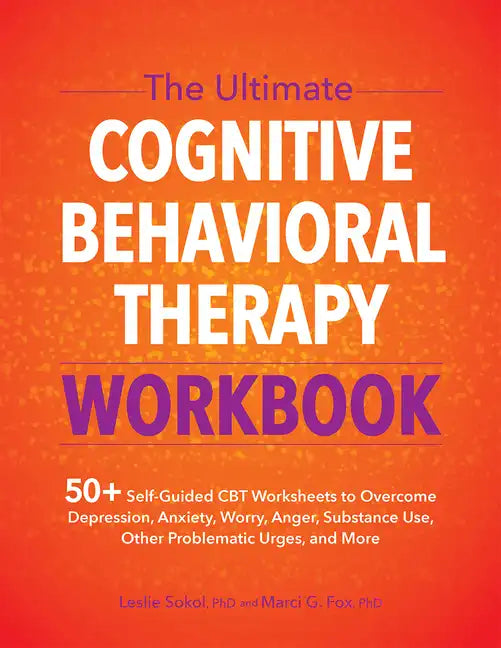 The Ultimate Cognitive Behavioral Therapy Workbook: 50+ Self-Guided CBT Worksheets to Overcome Depression, Anxiety, Worry, Anger, Urge Control, and Mo - Paperback
