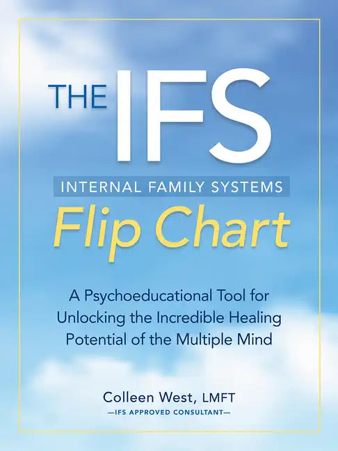 The Internal Family Systems Flip Chart: A Psychoeducational Tool for Unlocking the Incredible Healing Potential of the Multiple Mind - Spiral
