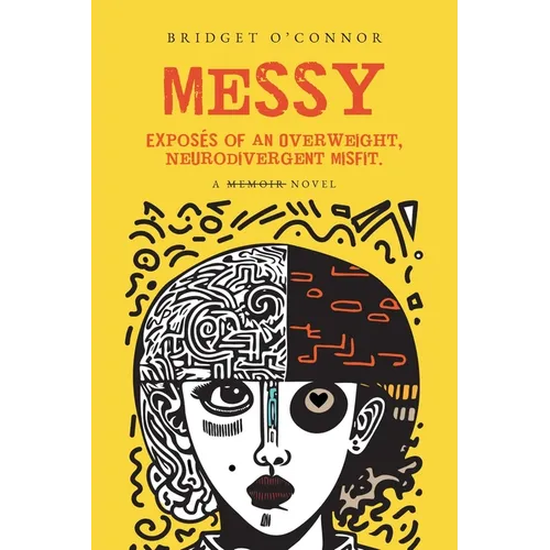 Messy: Exposés of an Overweight, Neurodivergent Misfit - Paperback