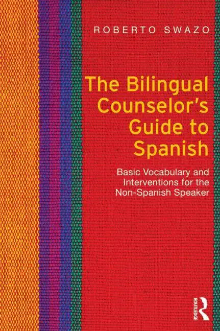 The Bilingual Counselor's Guide to Spanish: Basic Vocabulary and Interventions for the Non-Spanish Speaker - Paperback