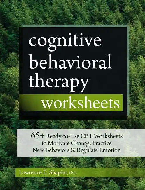 Cognitive Behavioral Therapy Worksheets: 65+ Ready-To-Use CBT Worksheets to Motivate Change, Practice New Behaviors & Regulate Emotion - Paperback