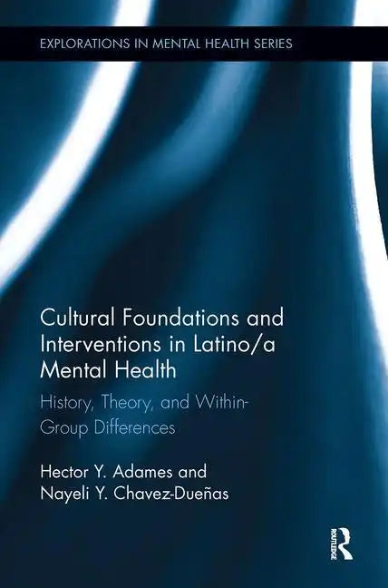 Cultural Foundations and Interventions in Latino/A Mental Health: History, Theory and Within Group Differences - Paperback
