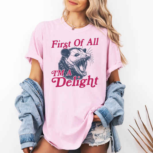 First Of All I'm A Delight, Possum, Trendy, Funny, Sarcastic Tshirt Comfort Colors T-Shirt