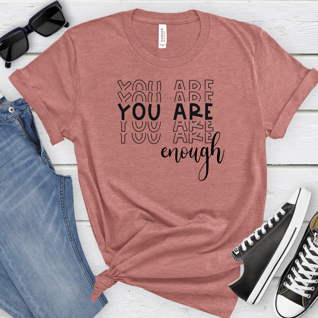 You Are Enough T-Shirt