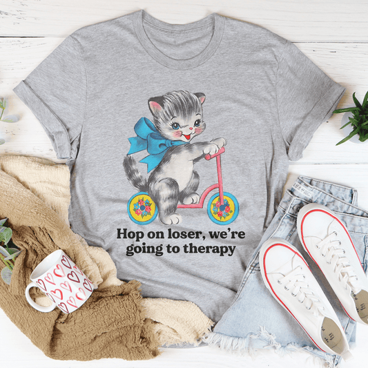 Hop On Loser We’re Going To Therapy Tee
