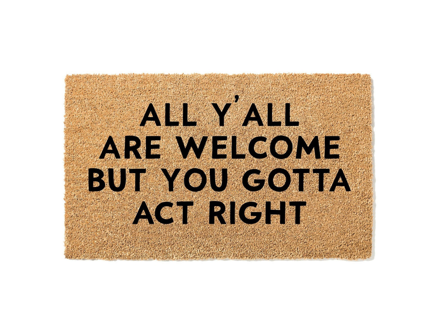 All Y'all Are Welcome But You Gotta Act Right Doormat