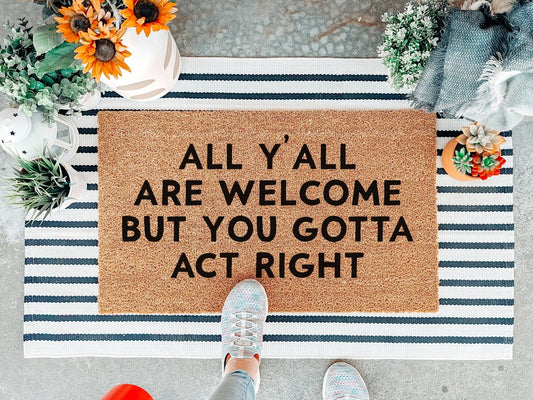 All Y'all Are Welcome But You Gotta Act Right Doormat