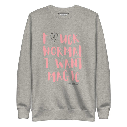 Premium Sweatshirt F*CK NORMAL I WANT MAGIC